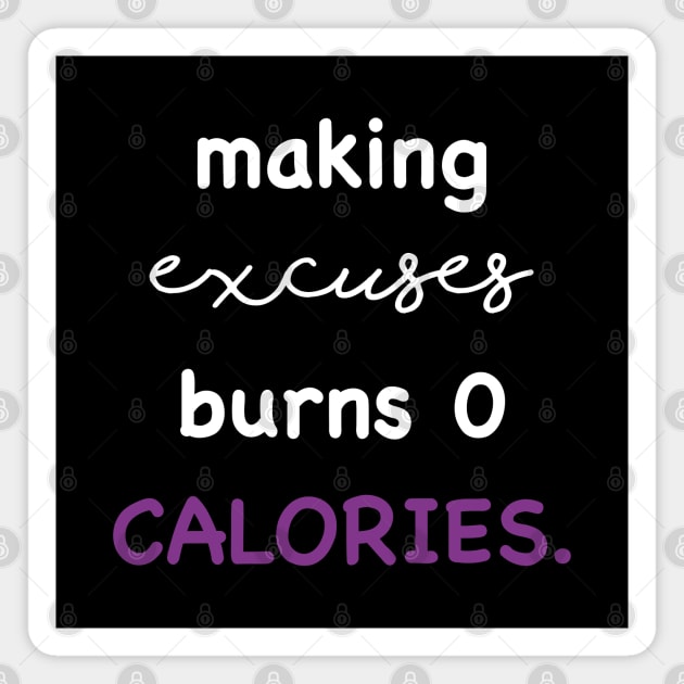 Making excuses burns 0 calories Magnet by SPIRITY